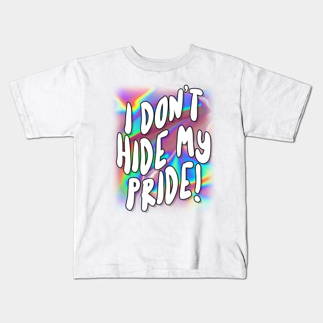 I Don't Hide My Pride - For Women and Men Kids T-Shirt by DankFutura